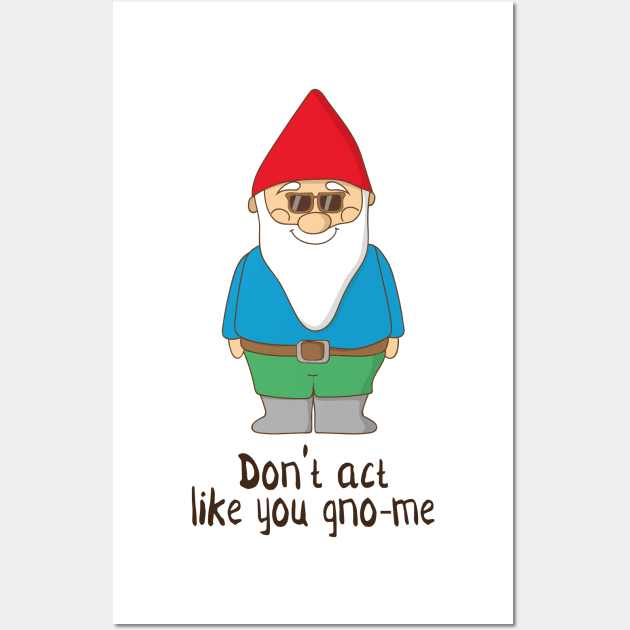 Don't Act Like You Gno-me, Funny Garden Gnome Gift Wall Art by Dreamy Panda Designs